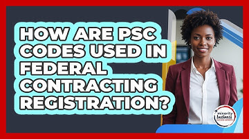 How Are PSC Codes Used In Federal Contracting Registration?