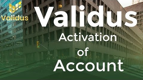VALIDUS ACTIVATION OF ACCOUNT