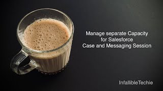 Manage separate Capacity for Salesforce Case and Messaging Session