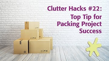 Clutter Hacks #22: Top Tip for Packing Project Success
