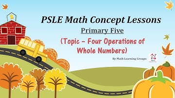 PSLE Math Concept Lessons (Topic - Four Operations of Whole Numbers)