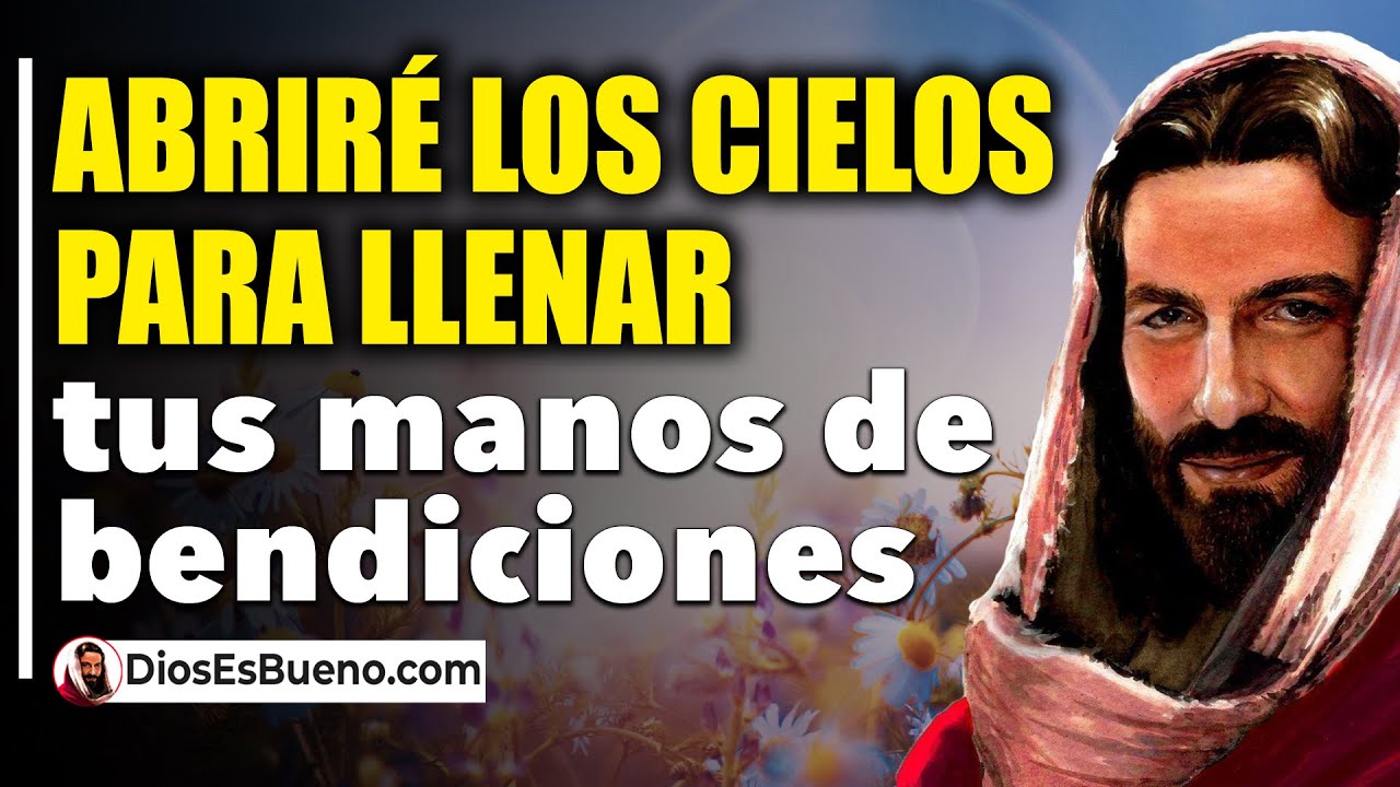 DIOS TE DICE HOY: Abriré los Cielos para llenar tus Manos de Grandes ...