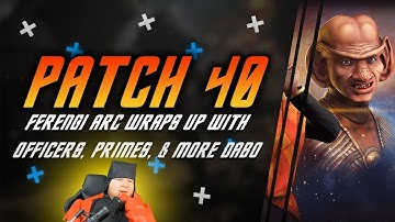 Patch 40! | Ferengi Arc Wraps Up with Part 2 | Rom, Cath, New Primes, Return of Dabo & more!