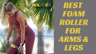 The Rolflex Arm and Leg Massager Review:  Best Foam Roller For Arms and Legs