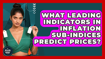 What Leading Indicators In Inflation Sub-indices Predict Prices? - Inflation Insight Channel