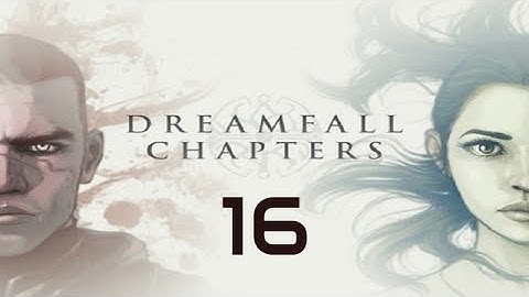 Dreamfall Chapters: The Final Cut Walkthrough Gameplay Part 16 - No Commentary (PC)