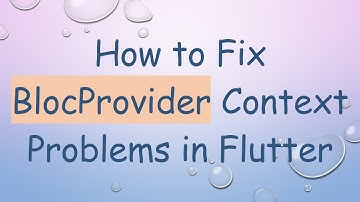 How to Fix BlocProvider Context Problems in Flutter