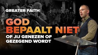 God bepaalt niet of jij genezen of gezegend wordt - Tom de Wal - Greater Faith conference 2022