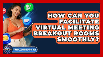 How Can You Facilitate Virtual Meeting Breakout Rooms Smoothly? - Virtual Communication Hub