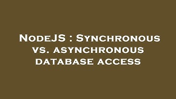 NodeJS : Synchronous vs. asynchronous database access