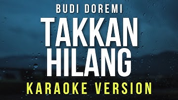 Tak Kan Hilang - Budi Doremi (Karaoke)
