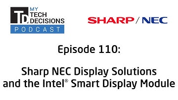 Sharp NEC Display Solutions - My TechDecisions Podcast ep 110: Intel® Smart Display Module