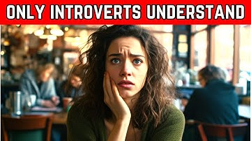 15 Struggles Only TRUE INTROVERTS Will Understand (Backed By Psychology)