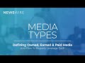 MEDIA TYPES EXPLAINED | Defining &amp; Leveraging Earned, Owned &amp; Paid Media via Newswire&#39;s MAP