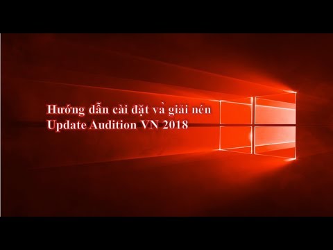 Hướng dẫn cài đặt và giải nén Update Audition VN 2018