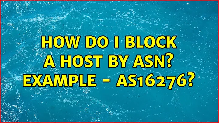 How do I block a host by ASN? Example - AS16276? (4 Solutions!!)