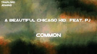 Common - A Beautiful Chicago Kid [Feat. PJ] (Lyrics)