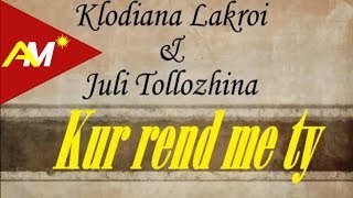 Video voorbeeld van "Klodiana Lakrori & Juli Tollozhina - Kur rend me ty (Video - Tekst)"