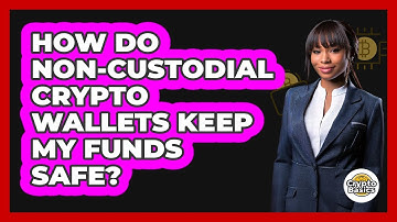 How Do Non-custodial Crypto Wallets Keep My Funds Safe? - CryptoBasics360.com
