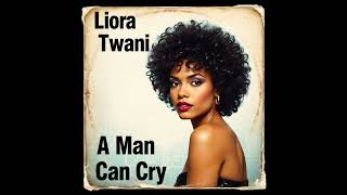 Liora Twani - A Man Can Cry