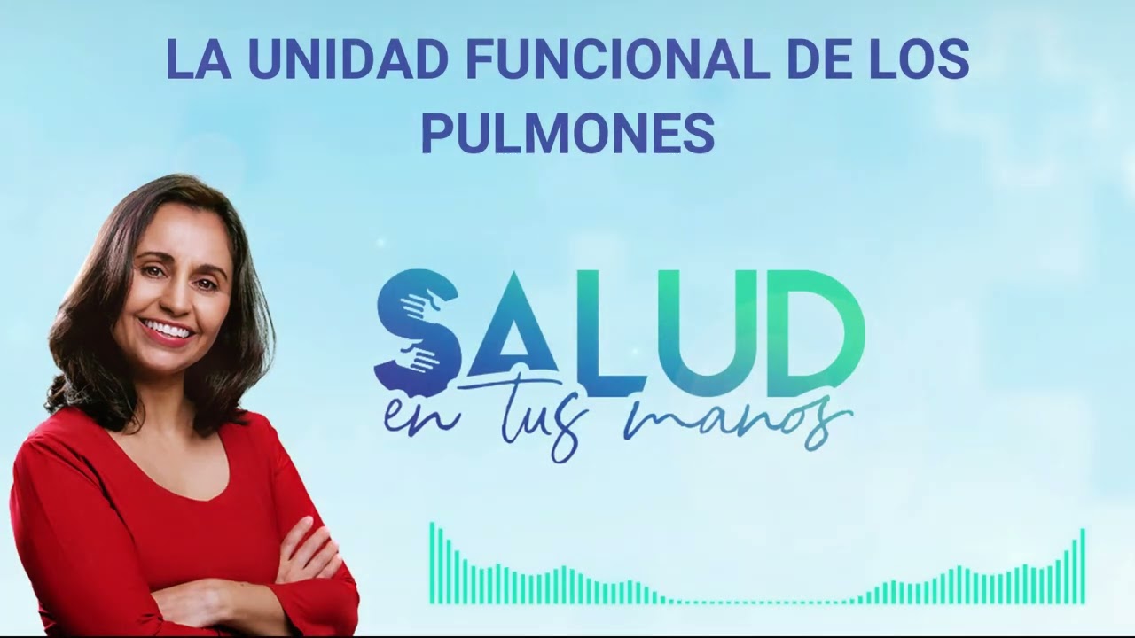 Salud en tus manos | La unidad funcional de los pulmones | Dra. Gisela Maldonado