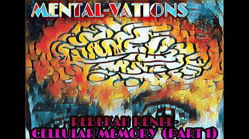 MENTAL VATIONS EPISODE 2 REBEKAH RENEE-CELLULAR MEMORY