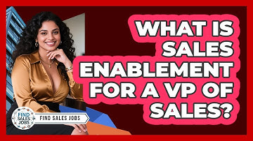 What Is Sales Enablement For A VP Of Sales? - Find Sales Jobs