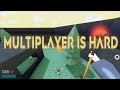 Making Multiplayer Games is hard