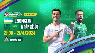 🔴TRỰC TIẾP: UZBEKISTAN - Ả RẬP XÊ-ÚT | AFC FUTSAL ASIAN CUP 2024