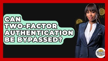 Can Two-Factor Authentication Be Bypassed? - CryptoBasics360.com