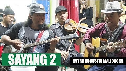 SAYANG 2 -- PENGAMEN MALIOBORO YOGYAKARTA -- ASTRO ACOUSTIC