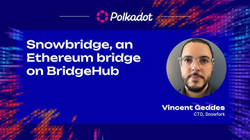 Snowbridge, an Ethereum bridge on BridgeHub | Sub0 2023