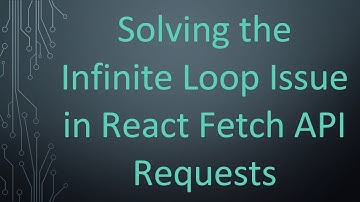Solving the Infinite Loop Issue in React Fetch API Requests