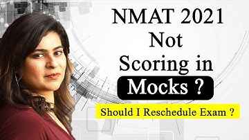 NMAT 2021: Not Scoring in Mocks ? Should I Reschedule Exam ? How to Boost NMAT Scores in 15 Days