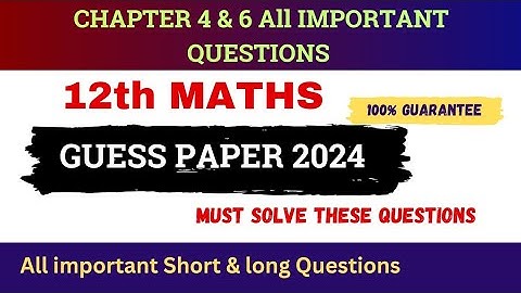 Class 12 Mathematics Chapter 4 & 6 Guess Paper 2024 | 12th class maths Sample Paper 2024 |
