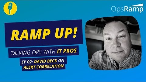 Ramp Up | Ep 02 | David Beck on Alert Correlation | OpsRamp AIOps