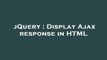 jQuery : Display Ajax response in HTML