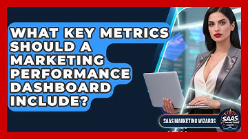 What Key Metrics Should A Marketing Performance Dashboard Include? - Saas Marketing Wizards