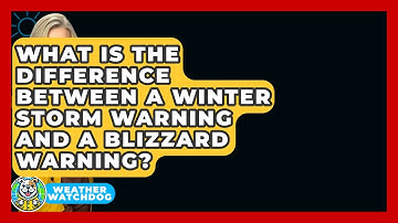 What Is The Difference Between A Winter Storm Warning And A Blizzard Warning? - Weather Watchdog