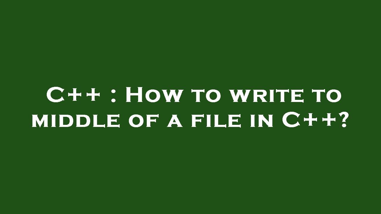 C++ : How to write to middle of a file in C++? - YouTube