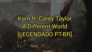 Korn ft. Corey Taylor - A Different World - [LEGENDADO PT-BR]