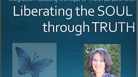 Liberating the Soul through Truth - Barbara Porter