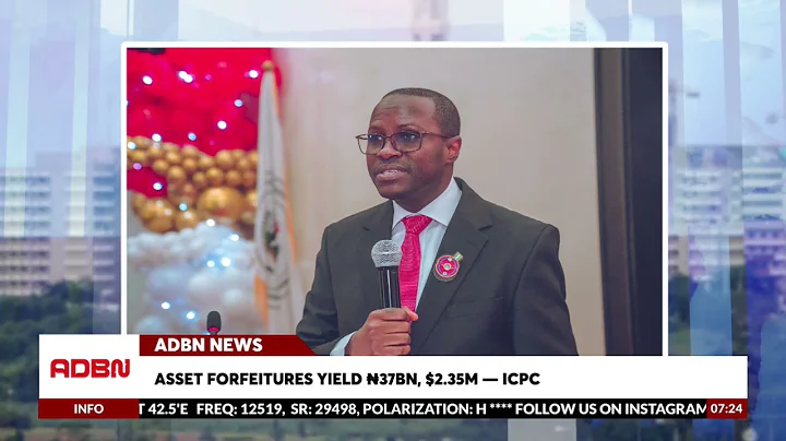 Asset Forfeitures Yield N37bn, $2 35m   ICPC