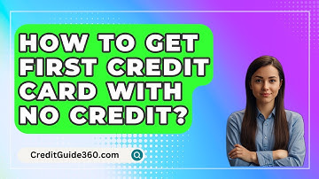 How To Get First Credit Card With No Credit? - CreditGuide360.com