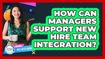 How Can Managers Support New Hire Team Integration?