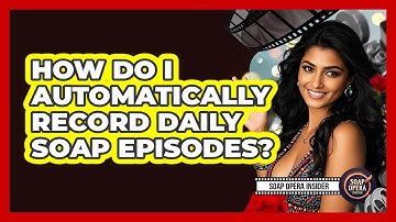 How Do I Automatically Record Daily Soap Episodes?