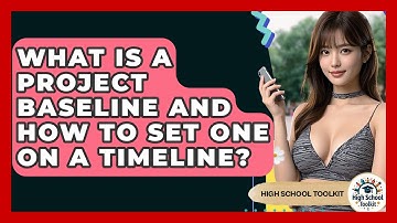 What Is A Project Baseline And How To Set One On A Timeline? - High School Toolkit