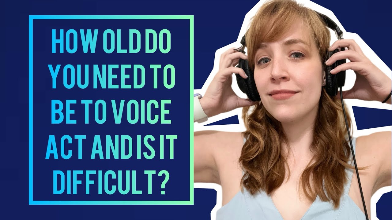 How Old Do You Need to Be To Be A Voice Actor and Is It Difficult To Do