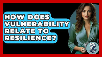 How Does Vulnerability Relate To Resilience? - Philosophy Beyond