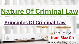 Nature Of Criminal Law/ Principles of Criminal Law / Iram Riaz Ch